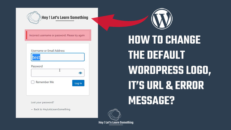 How to change the default logo, it's URL and the error message on the WordPress login page (wp-admin)?