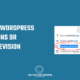 How to clear all revisions on WordPress or set a WordPress revisions limit?