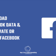 How to download Facebook data and temporarily deactivate or permanently delete facebook