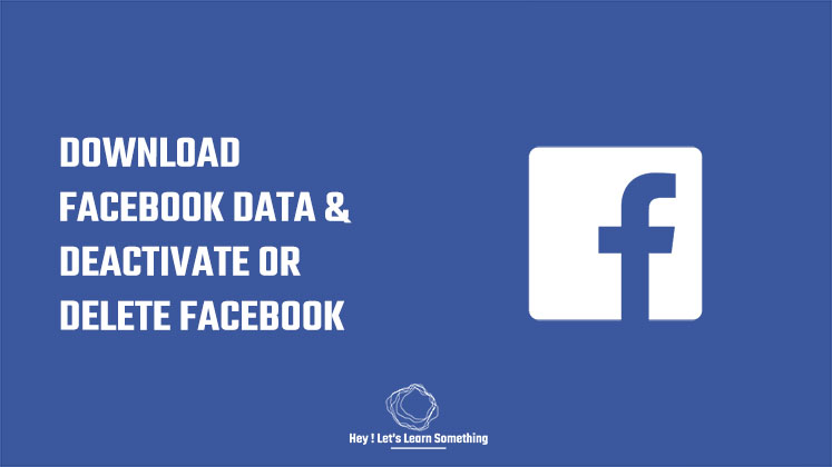 How to download Facebook data and temporarily deactivate or permanently delete facebook