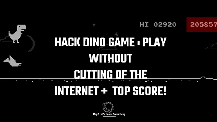 How to play dino game without cutting off the internet & hack top score with chrome script | 2021