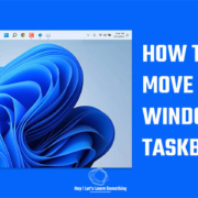 How to Move Windows 11 taskbar