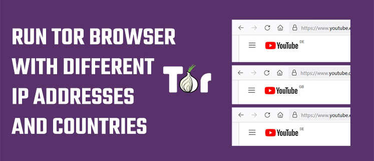 Run TOR Browser with different IP and Countries