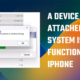 A device attached to the system is not functioning iPhone