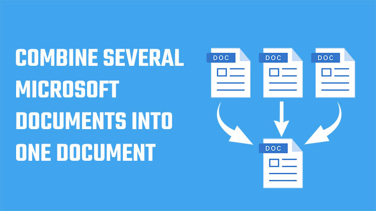 combine several Microsoft Documents into one Document