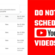 Do not Schedule YouTube Videos