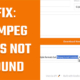 ffmpeg is not found
