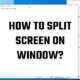 How to split screen on Window?