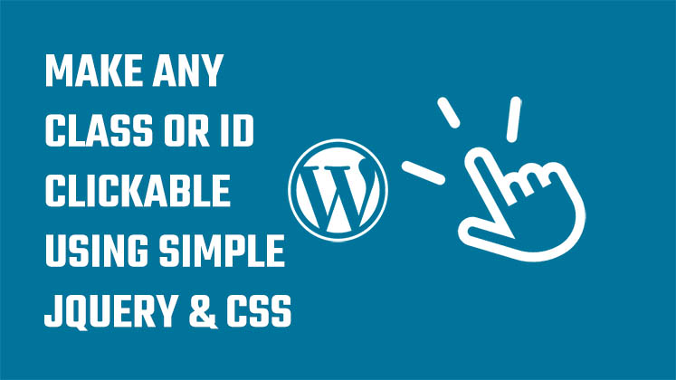 Make any class or ID clickable using simple jQuery and CSS